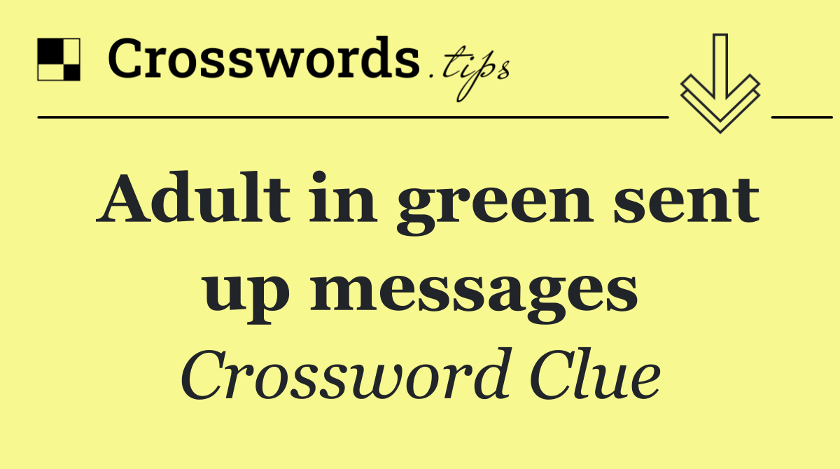 Adult in green sent up messages