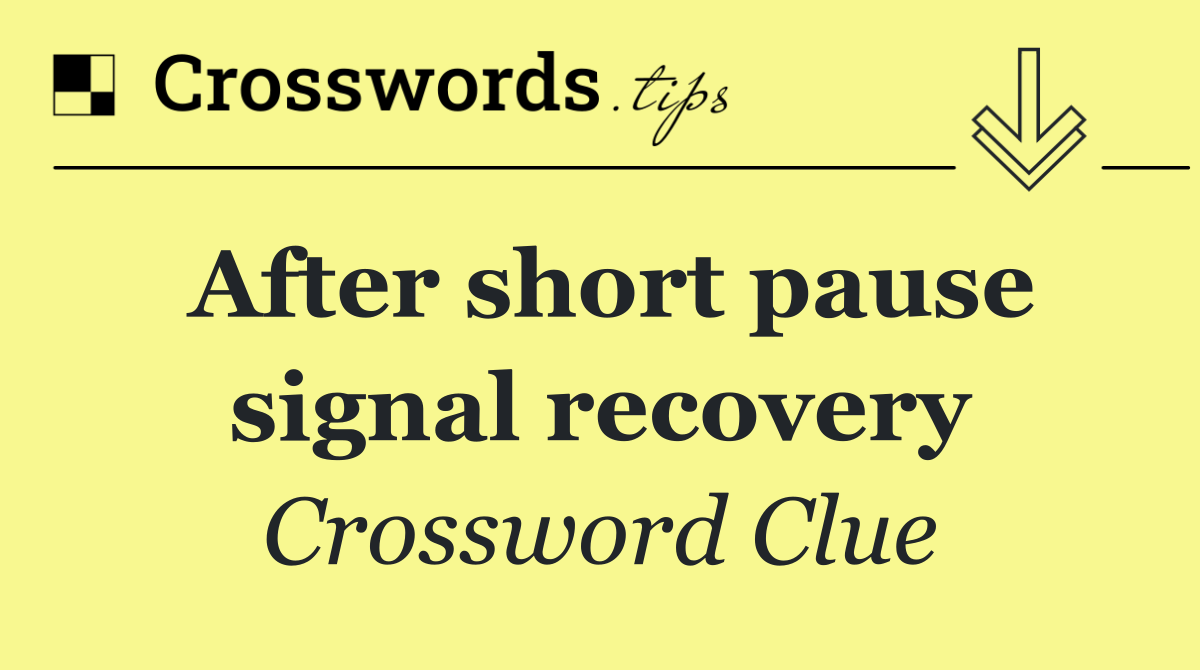 After short pause signal recovery