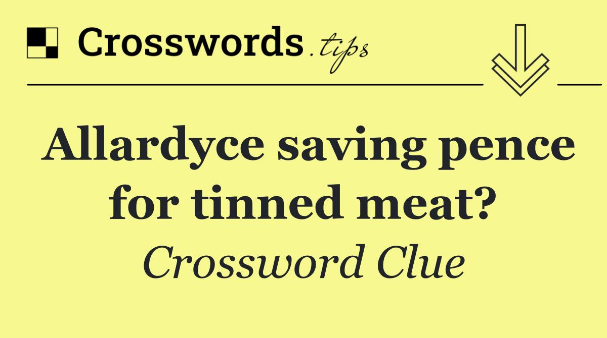 Allardyce saving pence for tinned meat?