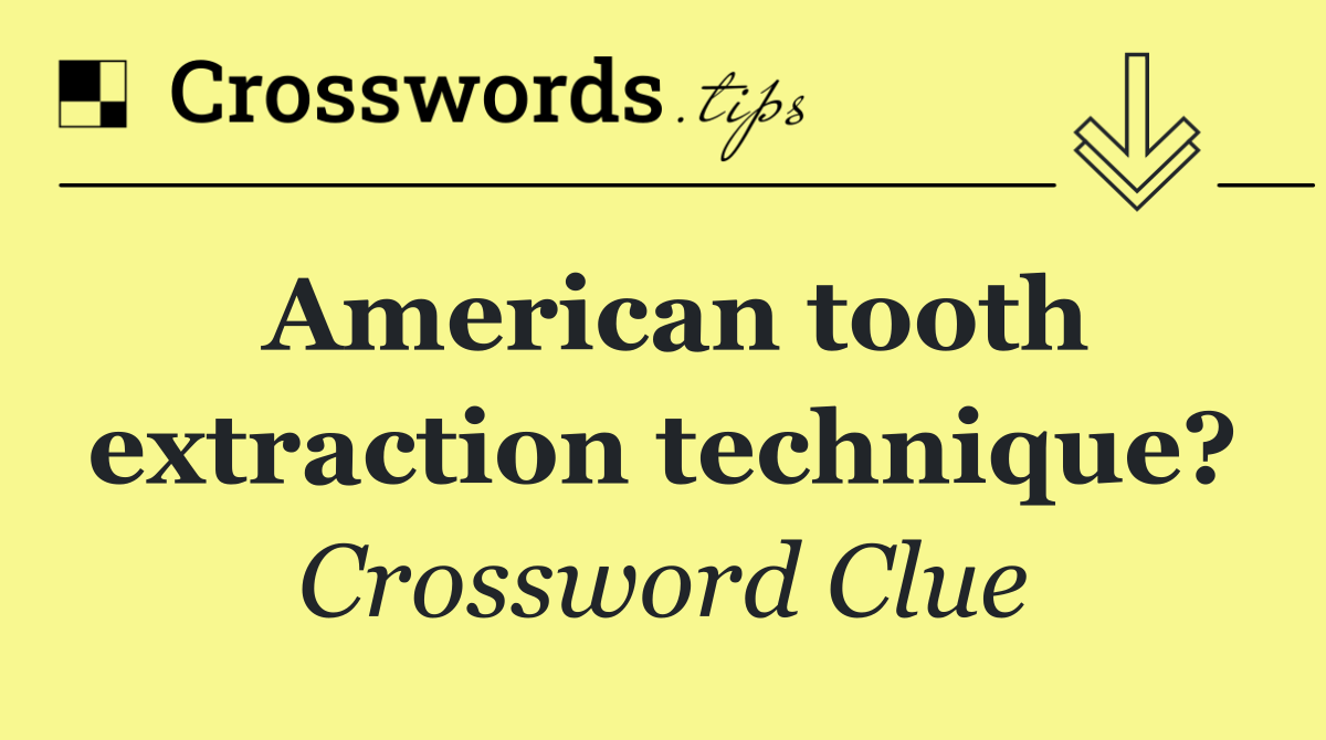 American tooth extraction technique?