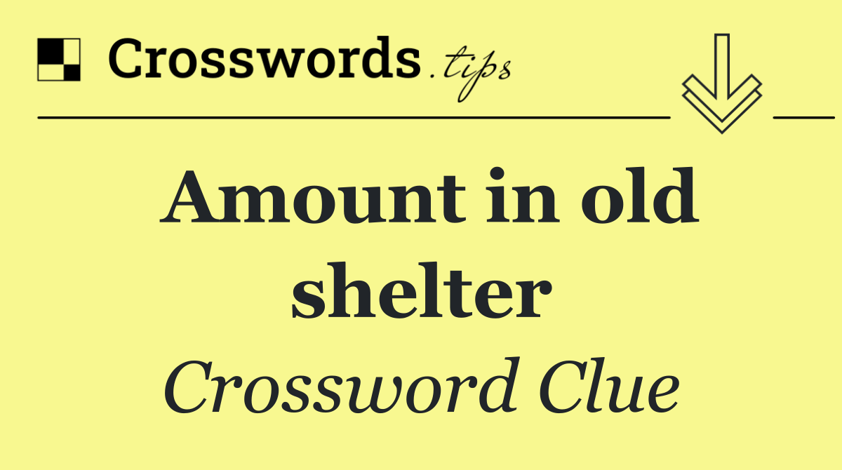 Amount in old shelter