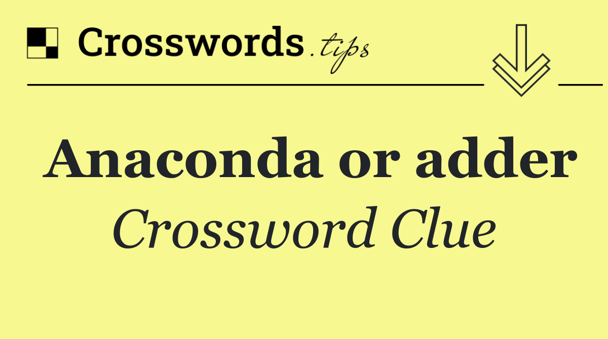 Anaconda or adder