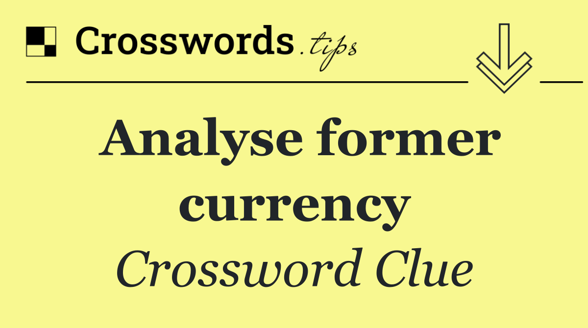 Analyse former currency