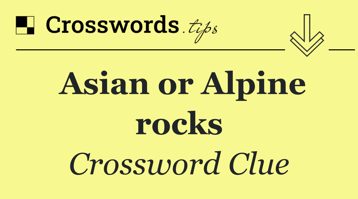 Asian or Alpine rocks