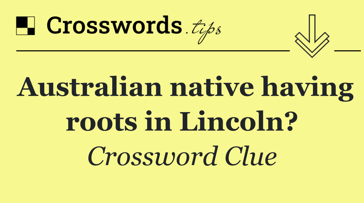 Australian native having roots in Lincoln?