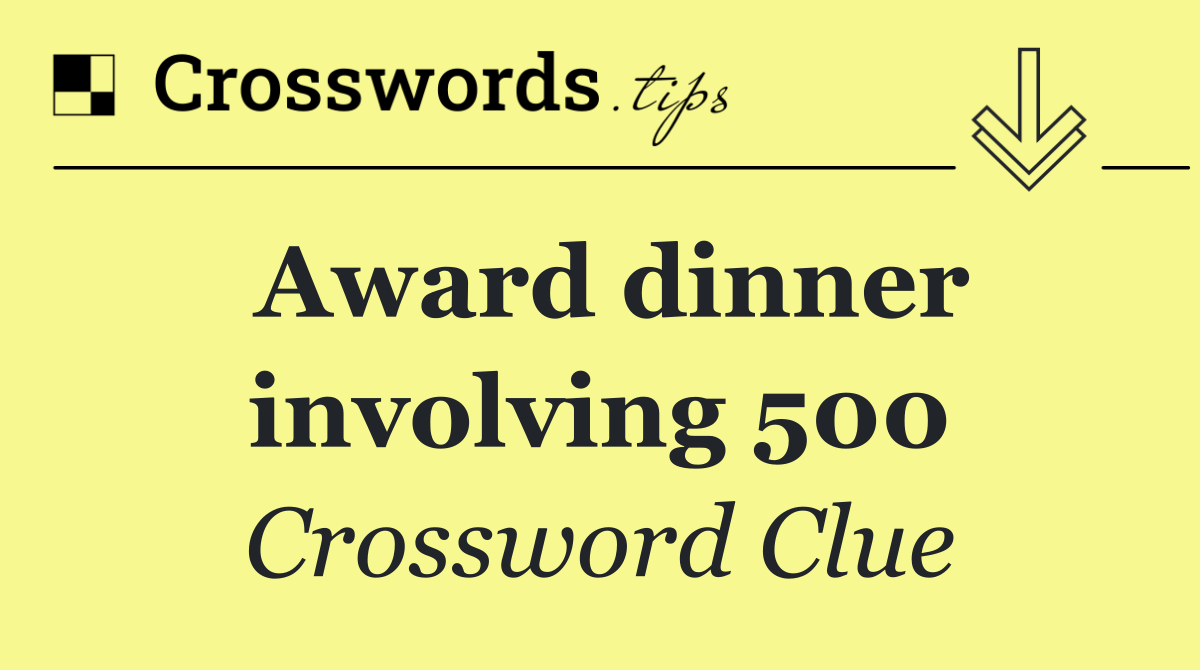 Award dinner involving 500