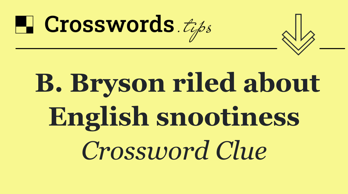 B. Bryson riled about English snootiness