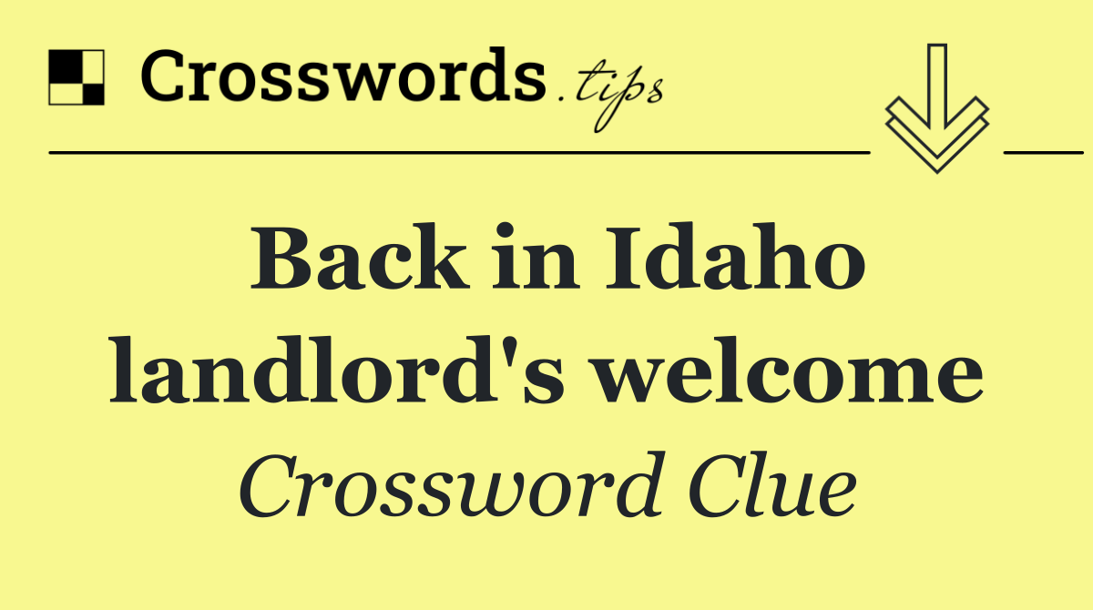 Back in Idaho landlord's welcome