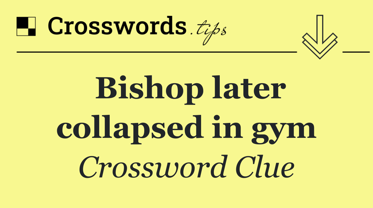 Bishop later collapsed in gym