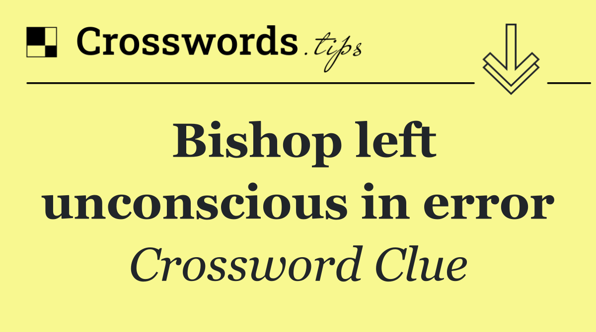 Bishop left unconscious in error