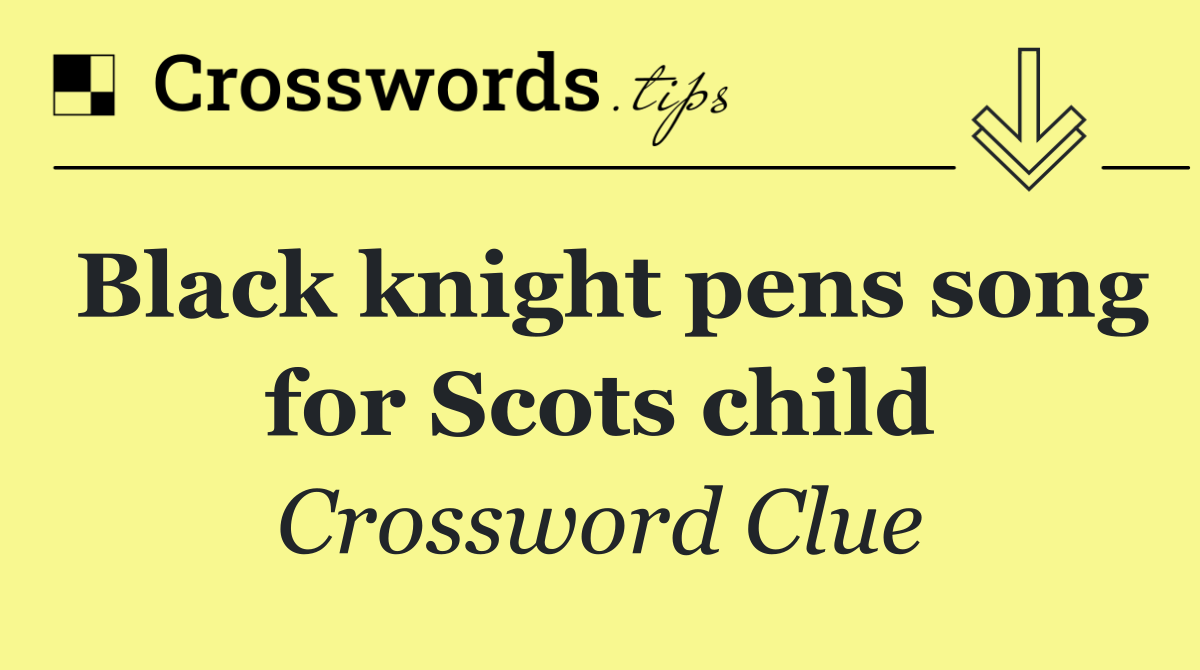 Black knight pens song for Scots child