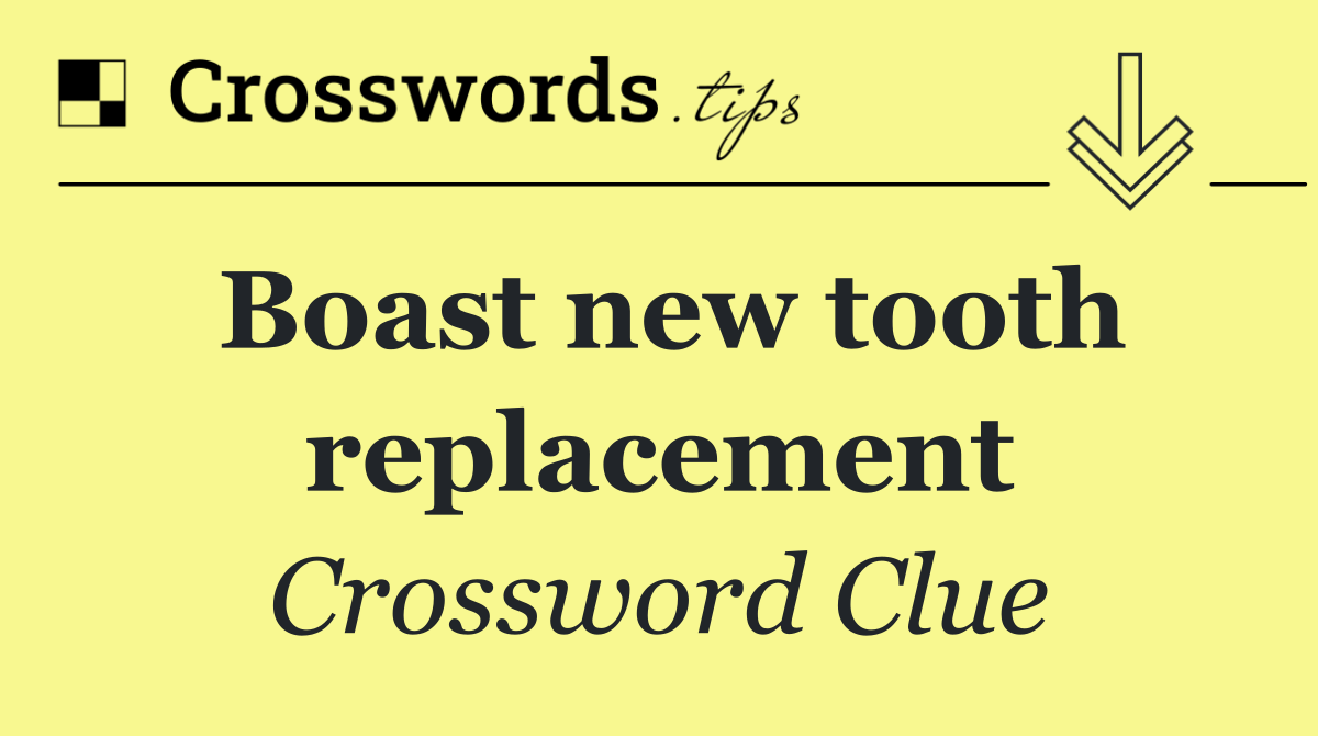 Boast new tooth replacement