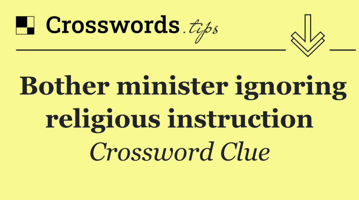 Bother minister ignoring religious instruction