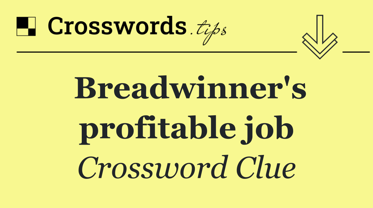 Breadwinner's profitable job