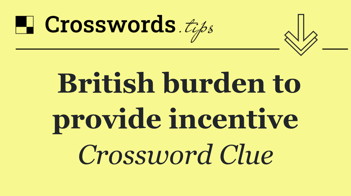 British burden to provide incentive