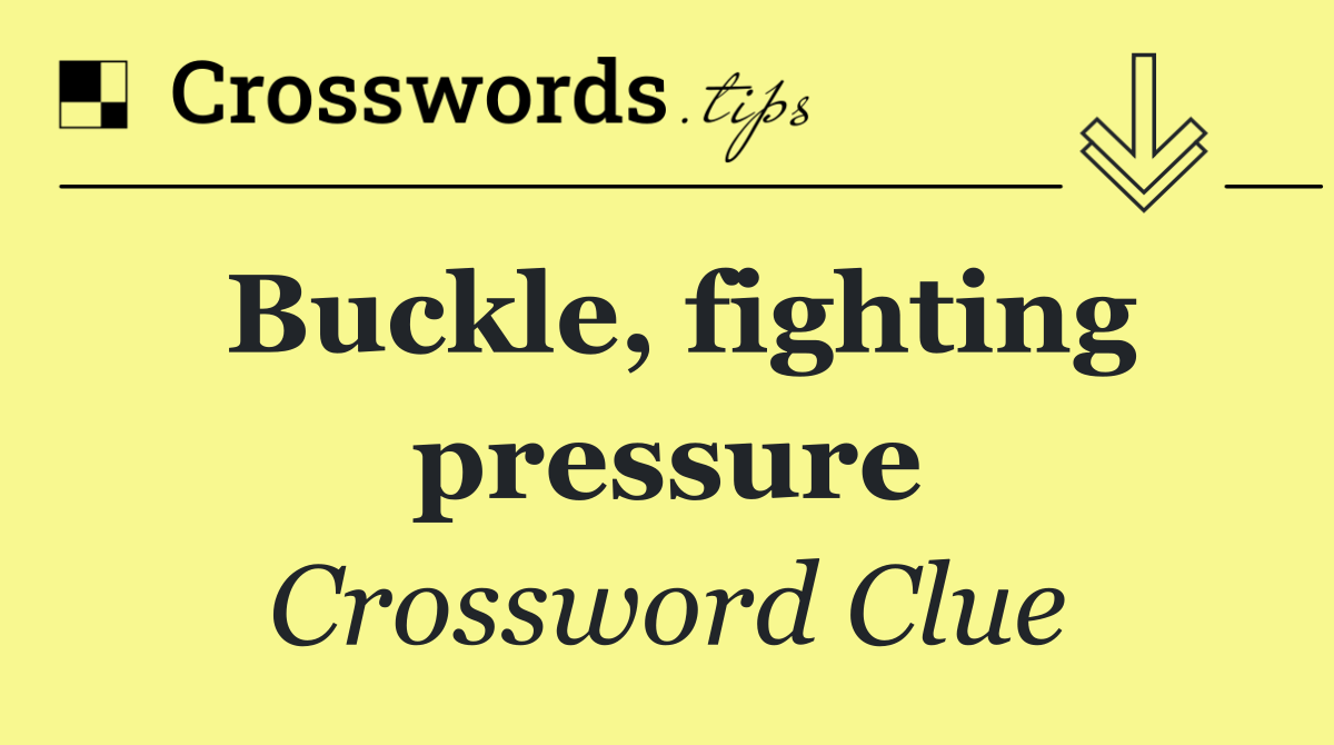 Buckle, fighting pressure