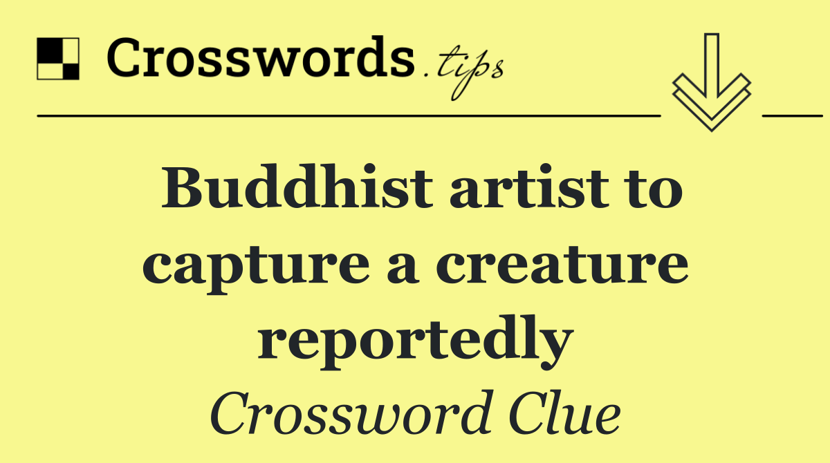 Buddhist artist to capture a creature reportedly