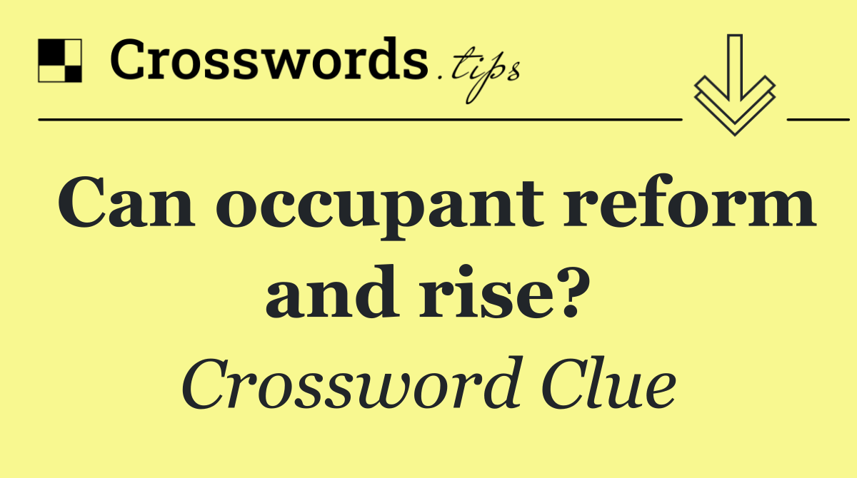 Can occupant reform and rise?