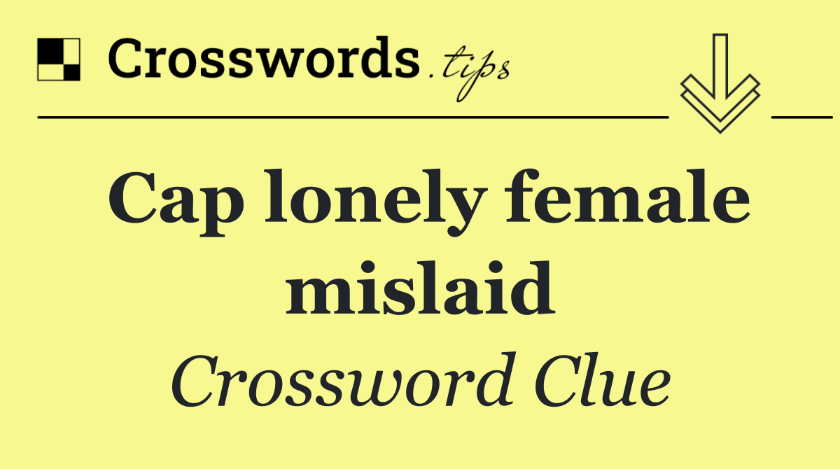 Cap lonely female mislaid
