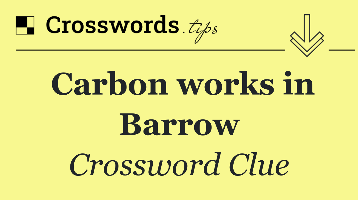 Carbon works in Barrow