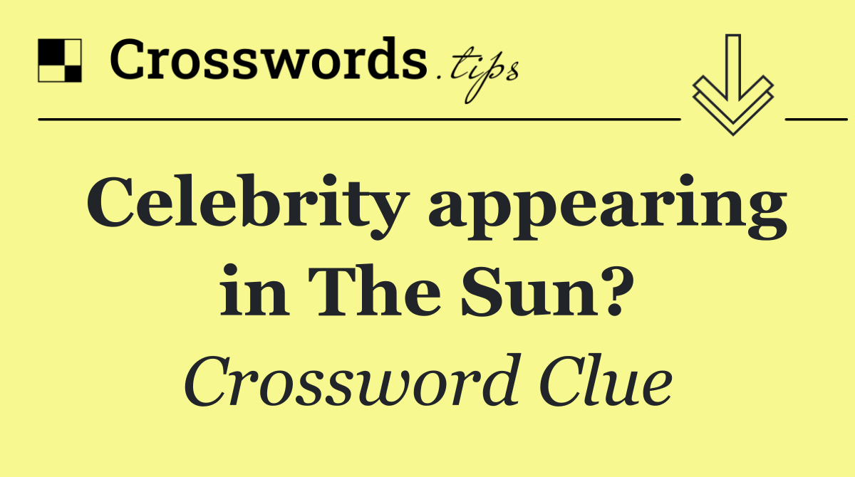 Celebrity appearing in The Sun?