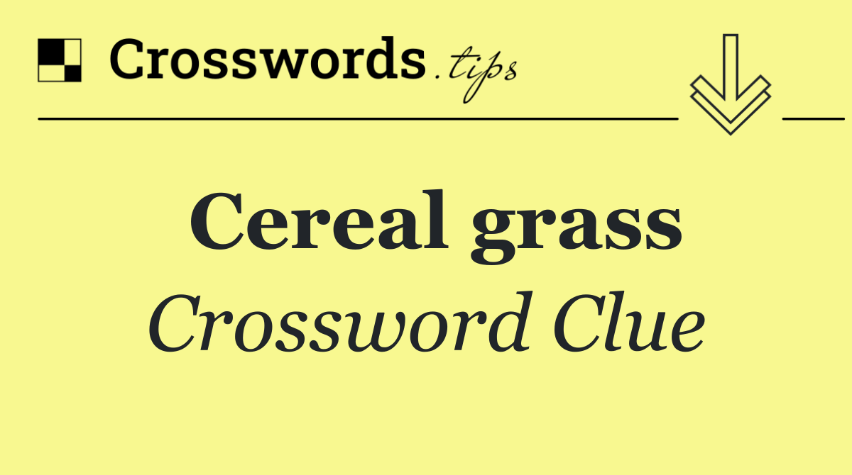 Cereal grass