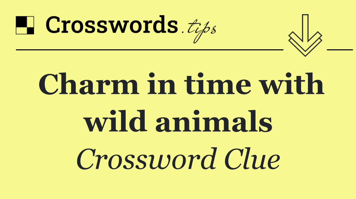 Charm in time with wild animals