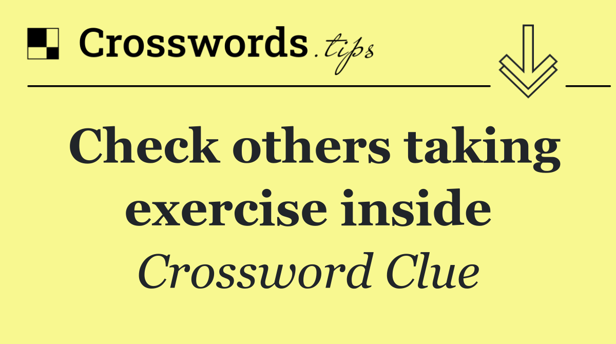 Check others taking exercise inside