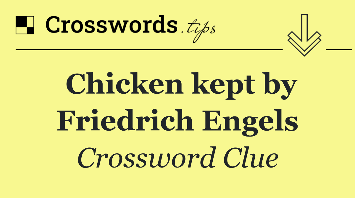 Chicken kept by Friedrich Engels