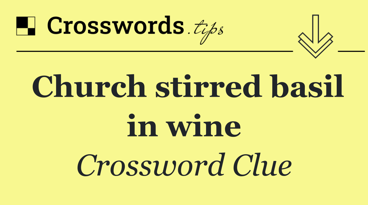 Church stirred basil in wine