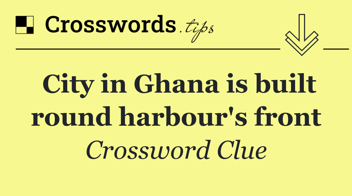 City in Ghana is built round harbour's front