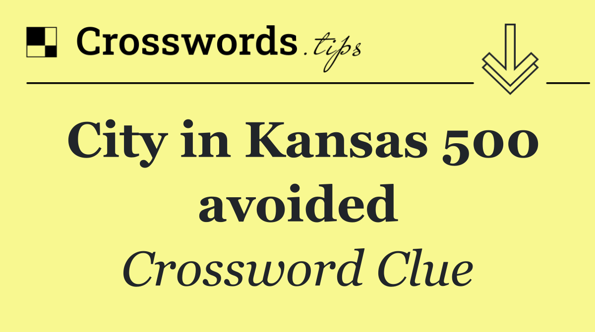 City in Kansas 500 avoided