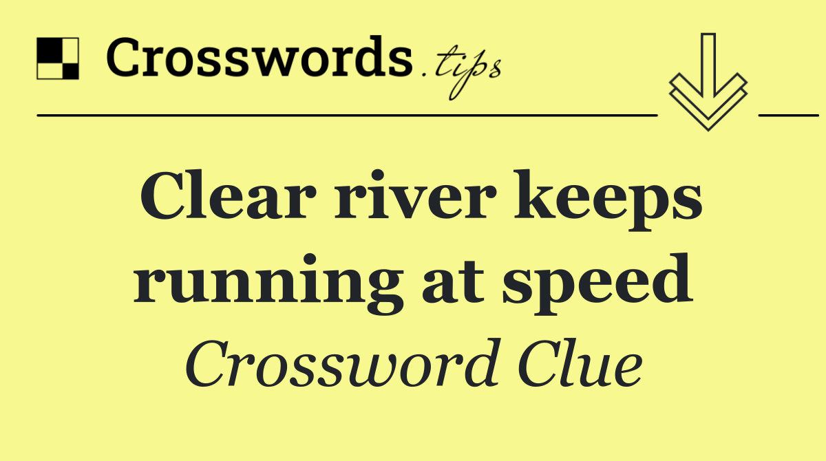 Clear river keeps running at speed