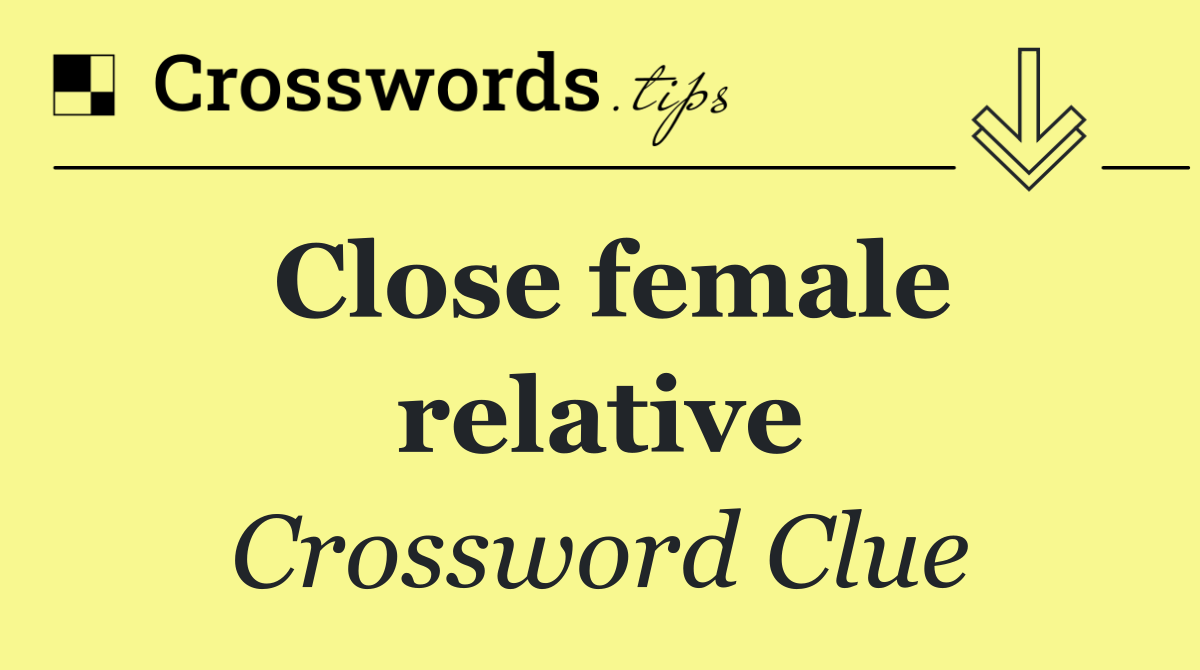 Close female relative