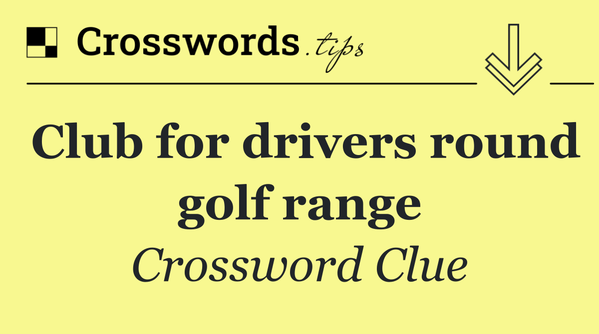 Club for drivers round golf range