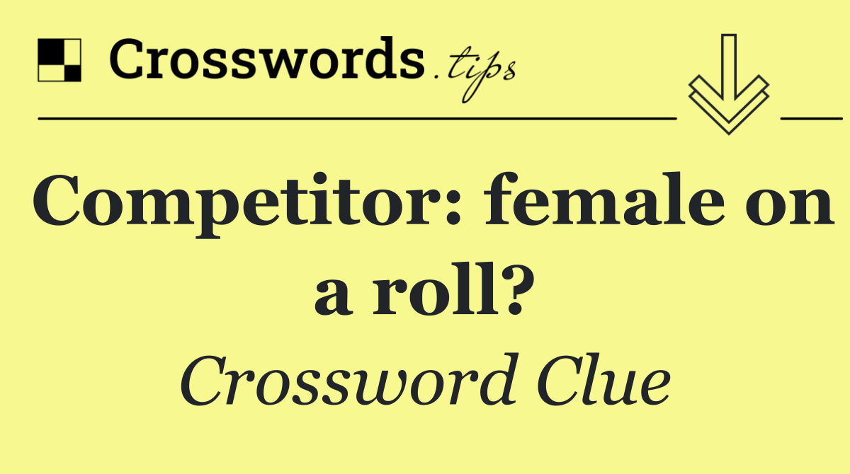 Competitor: female on a roll?