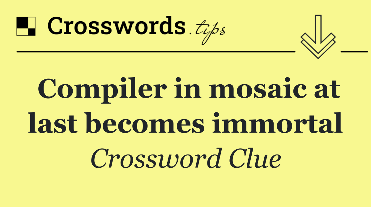 Compiler in mosaic at last becomes immortal