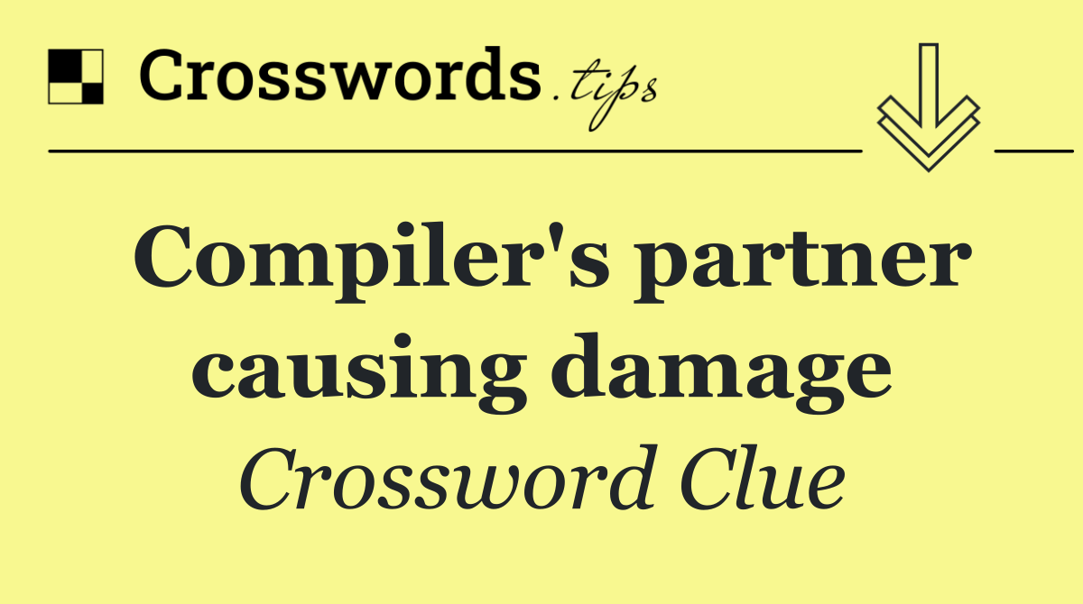 Compiler's partner causing damage