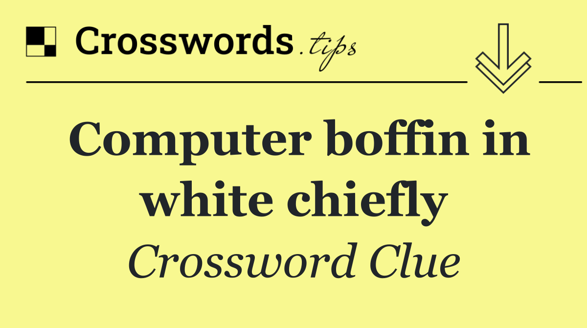 Computer boffin in white chiefly