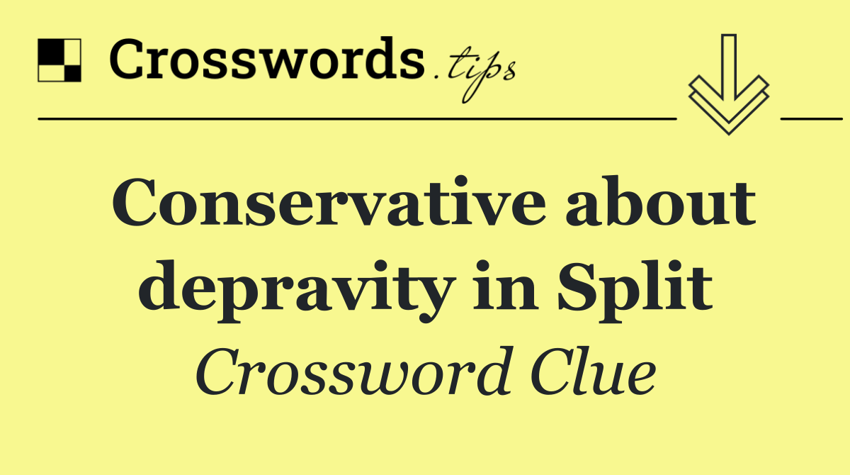 Conservative about depravity in Split