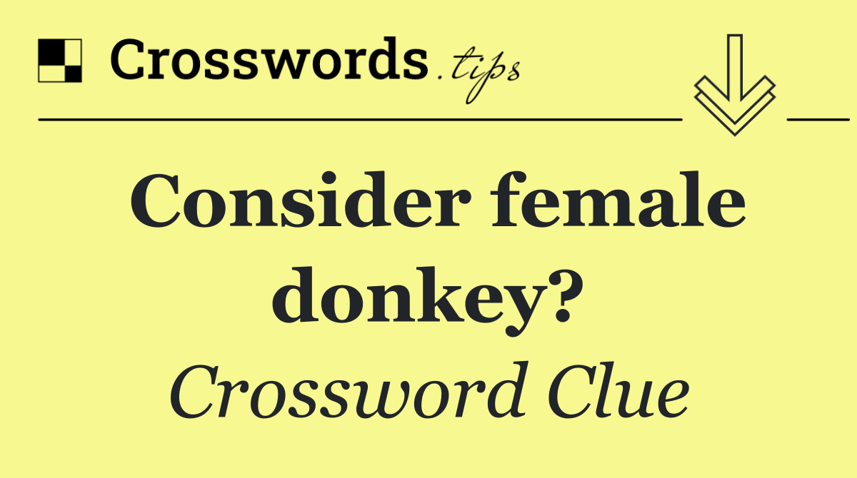 Consider female donkey?