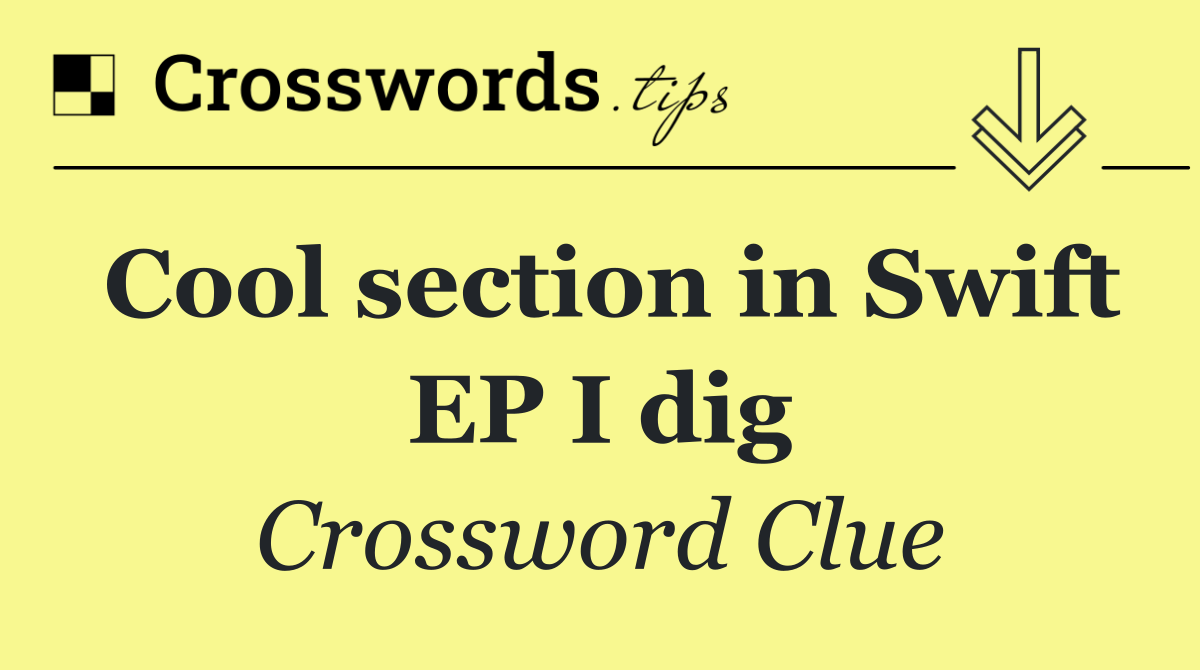Cool section in Swift EP I dig