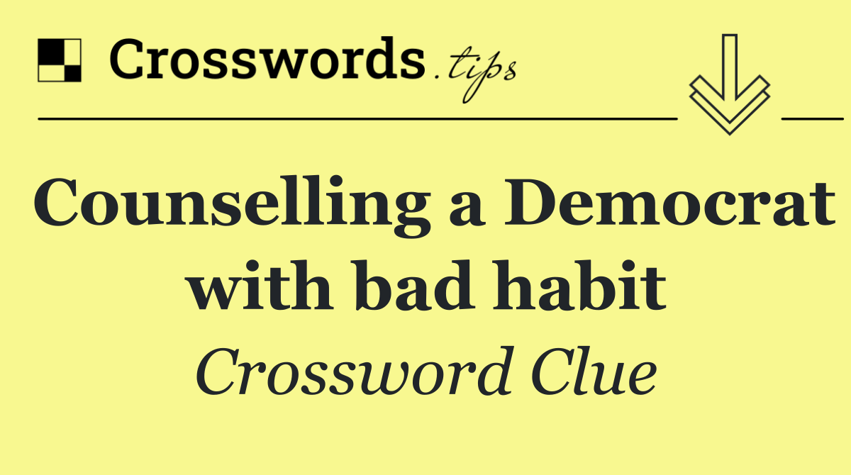 Counselling a Democrat with bad habit