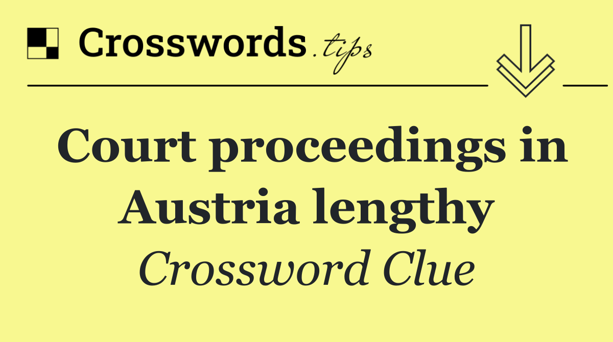 Court proceedings in Austria lengthy