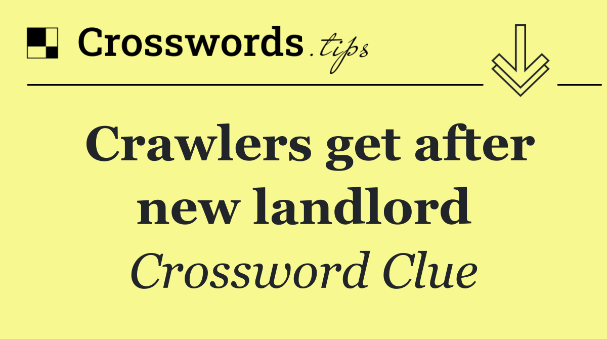 Crawlers get after new landlord