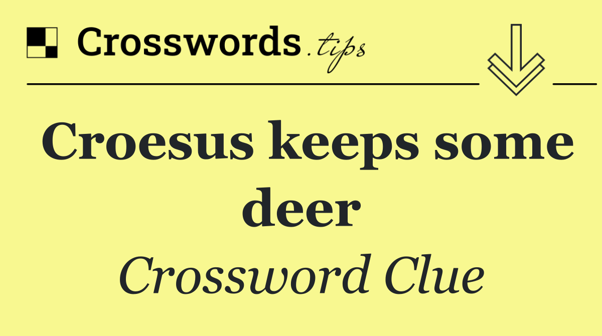 Croesus keeps some deer