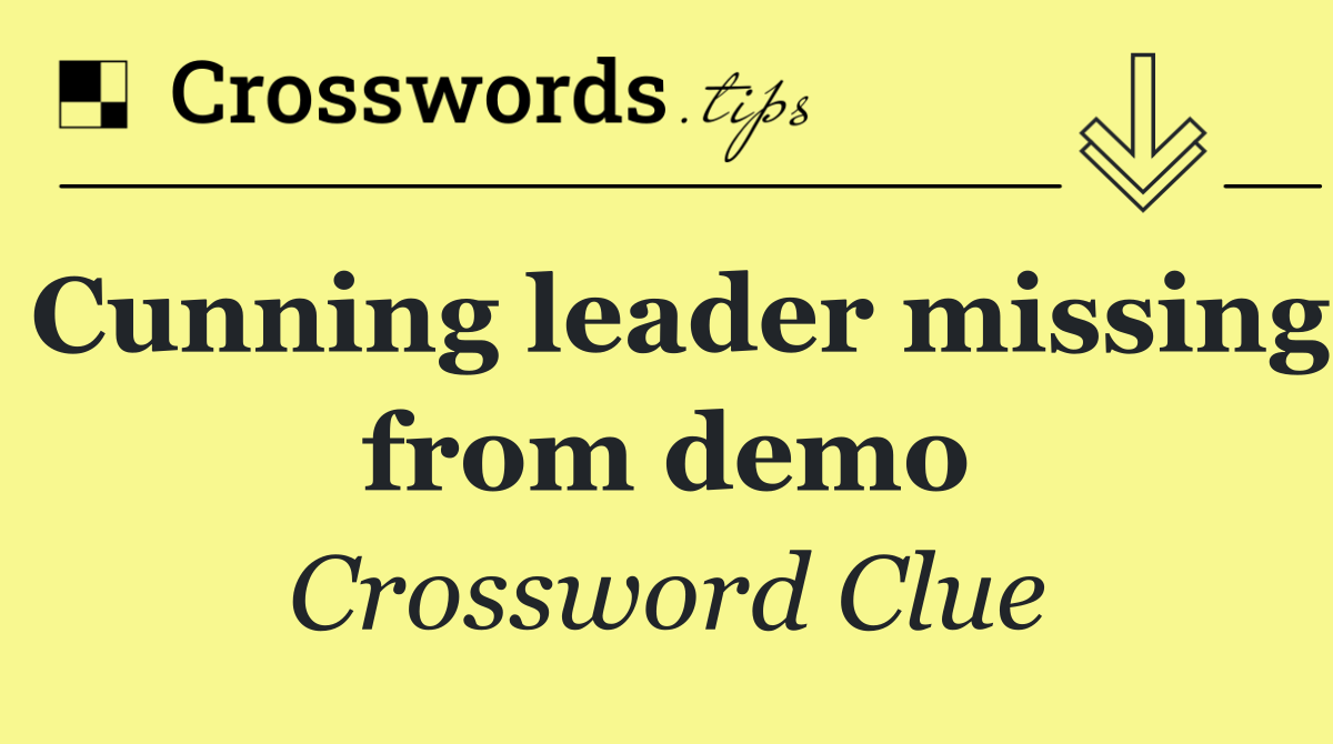 Cunning leader missing from demo