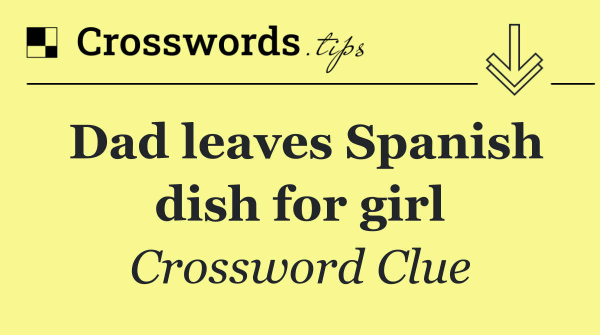 Dad leaves Spanish dish for girl