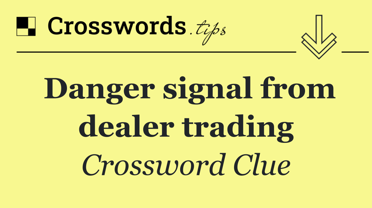 Danger signal from dealer trading