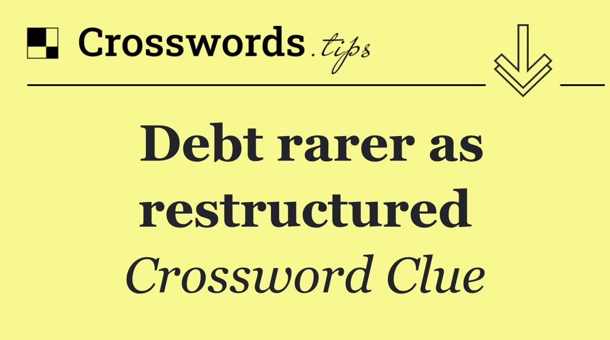 Debt rarer as restructured